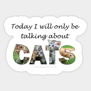 Today I will only be talking about cats - kittens oil painting word art Sticker